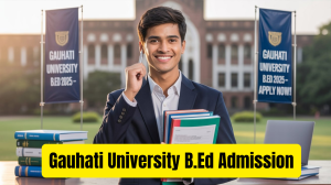 Gauhati University B.Ed Admission 2025